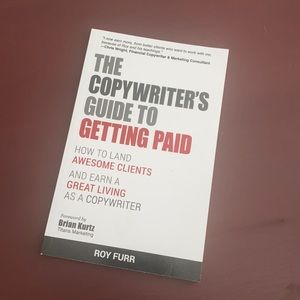 The Copywriters Guide to Getting Paid by Roy Furr